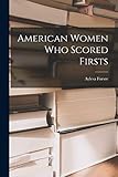  American Women Who Scored Firsts