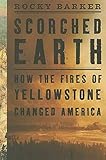 Scorched Earth: How the Fires of Yellowstone Changed America