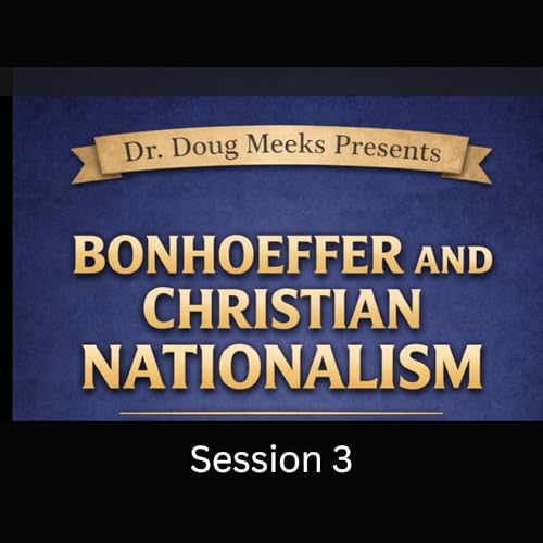 Bonhoeffer & Christian Nationalism Session 3
