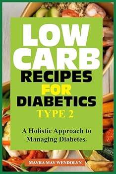 Paperback LOW CARB RECIPES FOR DIABETICS TYPE 2: A Holistic Approach to Managing Diabetes Book