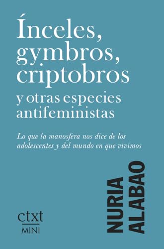 Ínceles, gymbros, criptobros y otras especies antifeministas: Lo que la manosfera nos dice de los adolescentes y del mundo en que vivimos (CTXT MINI)