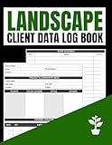 Landscape Client Data Log Book: Record Book to Keep Track of Landscaping Services
