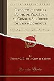Ordonnance Sur La Forme de Procéder Au Conseil Supérieur de Saint-Domingue: Extrait de Registres Du Conseil Supérieur de Saint-Domingue (Classic Reprint)