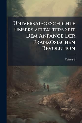 Universal-geschichte Unsers Zeitalters Seit Dem Anfange Der Französischen Revolution: Nebst Anekdoten; Volume 6