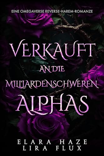 Verkauft an die milliardenschweren Alphas: Eine Omegaverse Reverse-Harem-Romanze (begattete Omega-Königinnen 8)