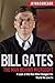 Bill Gates: The Man Behind Microsoft: A Look at the Man Who Changed the World We Live In (Billionaire Visionaries)