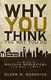Why You Think the Way You Do: The Story of Western Worldviews from Rome to Home