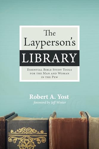 The Layperson's Library: Essential Bible Study Tools for the Man