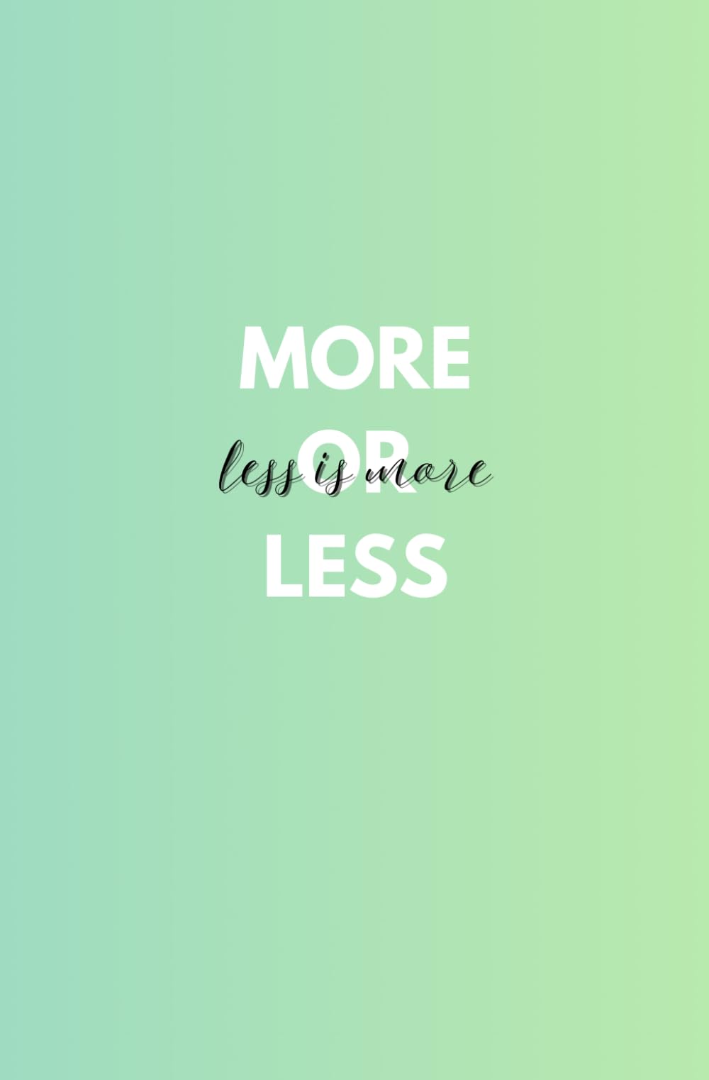 More or Less, Less is More