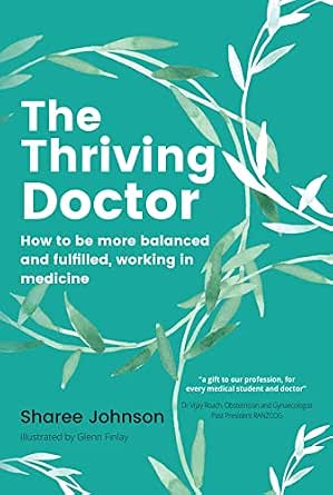 The Thriving Doctor: How to Be More Balanced and Fulfilled Working in Medicine