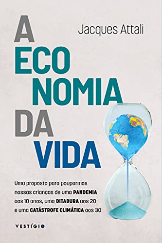 A economia da vida: Uma proposta para pouparmos nossas crianças de uma pandemia aos 10 anos, uma dit