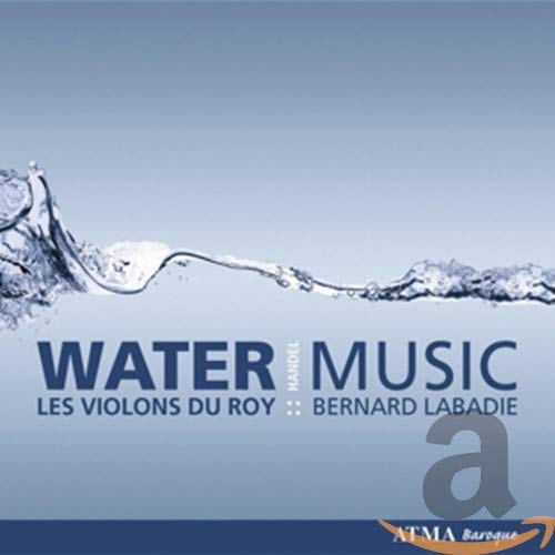 Haendel Water Music/Les Violons du Roy Les Violons du Roy, Les Violons du Roy, Haendel