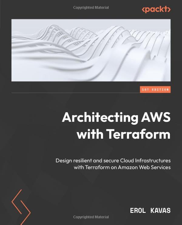 Packt Architecting AWS with Terraform: Design resilient and secure Cloud Infrastructures with Terraform on Amazon Web Services