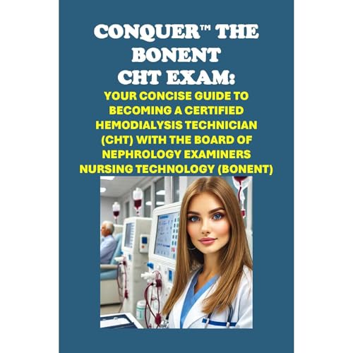 Conquer the BONENT CHT Exam: Your Concise Guide to Becoming a Certified Hemodialysis Technician (CHT) with the Board of Nephrology Examiners Nursing Technology (BONENT) by Philip Martin McCaulay episode artwork