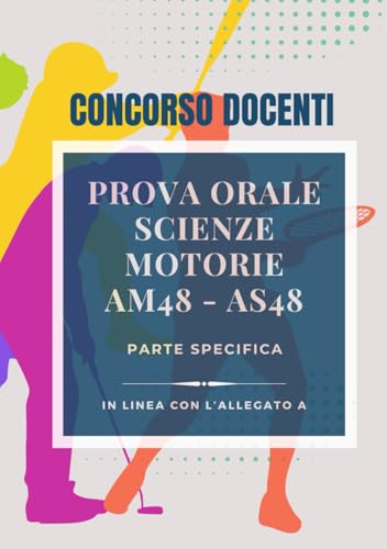 Prova Orale Concorso Docenti Scienze Motorie Parte Specifica: In linea con l'Allegato A - AM48 (ex A049) e AS48 (ex A048)