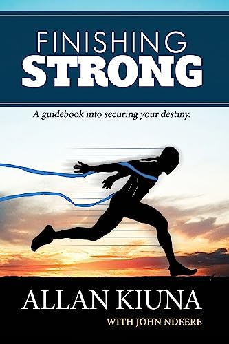 Finishing Strong: A guidebook into securing your destiny
