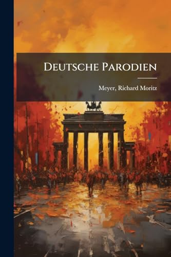 Deutsche Parodien: Deutsches Lied im Spottlied von Gottsched bis auf unsere Zeit (German Edition)