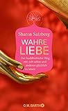  Wahre Liebe: Der buddhistische Weg, mit sich selbst und anderen glücklich zu leben