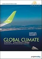 Global Climate - local journalisms: A Transnational Study of how Media make Sense of Climate Summits 3897332264 Book Cover