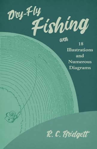 Dry-Fly Fishing - With 18 Illustrations and Numerous Diagrams