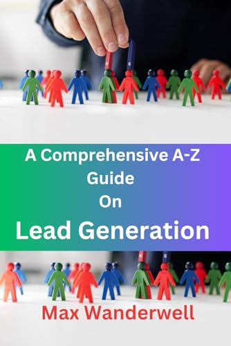 A Comprehensive A-Z Guide On Lead Generation: 2025 Lead Generation Guide: 2025 Lead Generation Guide