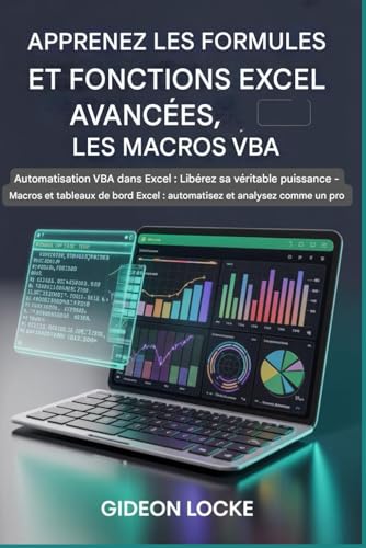 Apprenez les formules Excel avancées, les fonctions et les macros VBA: Automatisation VBA dans Excel : libérez toute sa puissance ! Macros et tableaux ... Excel : automatisez et analysez comme un pro.