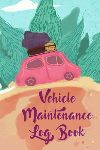 Vehicle Maintenance Log Book: Car Repair Journal / Automotive Ser...