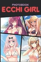 Ecchi Girl Photo Book: Eye-Catching Ladies Colorful Images For All Ages To Relieve Stress And Get Creative B0B8R6RHB9 Book Cover