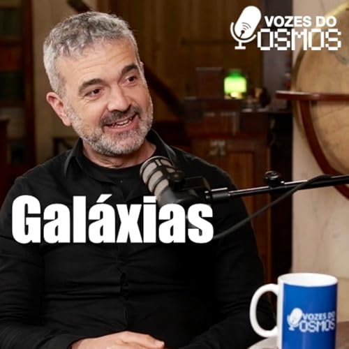 Gal&aacute;xias, Astrof&iacute;sica e Gest&atilde;o Cient&iacute;fica com Jos&eacute; Afonso | Vozes do Cosmos - Davi Barbosa