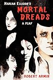 Harlan Ellison's Mortal Dreads: A Play
