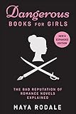 Dangerous Books For Girls: The Bad Reputation of Romance Novels Explained: New & Expanded Edition