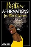  Positive Affirmations for Black Women: Reprogram Your Mind with 300 Powerful Suggestions for Forgiveness, Confidence, Determination, Self-Love, Success, Happiness, and More! (English Edition)