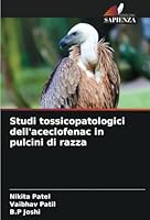 Studi tossicopatologici dell'aceclofenac in pulcini di razza 6208683793 Book Cover