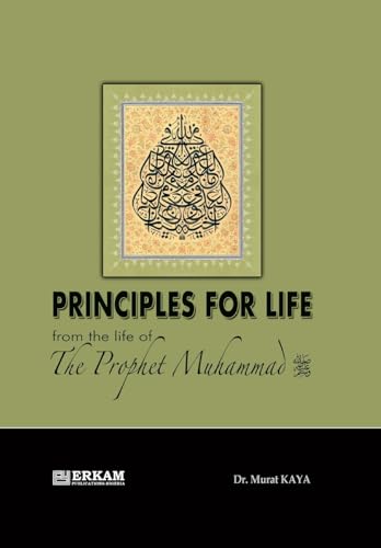 Principles For Life From The Life Of Prophet Muhammad (Saw)