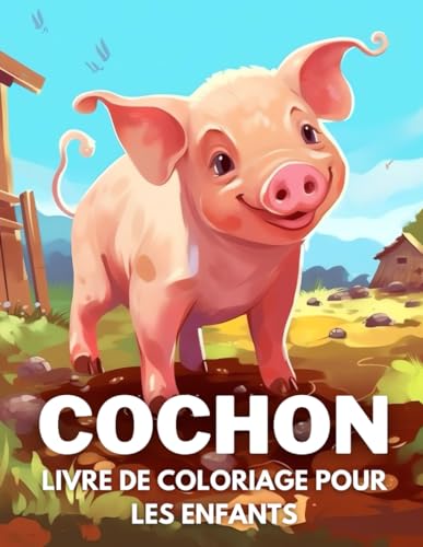 Cochon Livre De Coloriage Pour Les Enfants: +40 Dessins Amusants Et Faciles De Cochon Mignon À Colorier Pour Les Enfants, Les Garçons Et Les Filles ... Les Cochon, Soulager Le Stress Et Se Détendre