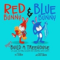 Red Bunny and Blue Bunny (Don’t) Build a Treehouse (A Goal-Setting Lesson on Starting with Why) B0CWXSQ9R6 Book Cover
