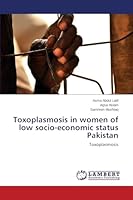 Toxoplasmosis in women of low socio-economic status Pakistan 3659707821 Book Cover