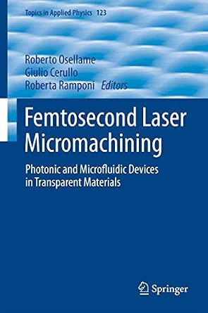 Femtosecond Laser Micromachining: Photonic and Microfluidic Devices in Transparent Materials: 123 2012th Edition book cover