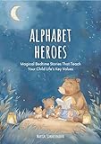 alphabet heroes: magical bedtime stories that teach your child life's key values (english edition)