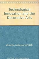 Technological Innovation and th Decorative Arts 0813905699 Book Cover