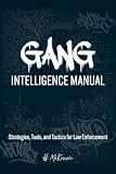 Gang Intelligence Manual: Strategies, Tools, and Tactics for Law Enforcement