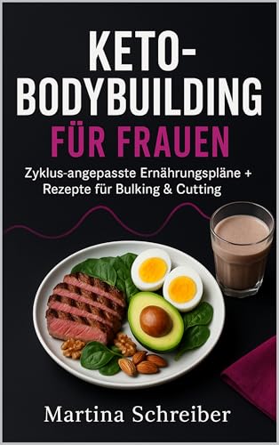 Keto-Bodybuilding für Frauen: Zyklus-angepasste Ernährungspläne + Rezepte für Bulking & Cutting
