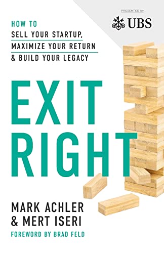 Exit Right: How to Sell Your Startup, Maximize Your Return