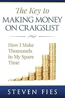 The Key to Making Money on Craigslist: How I Make Thousands in My Spare Time 0692335463 Book Cover