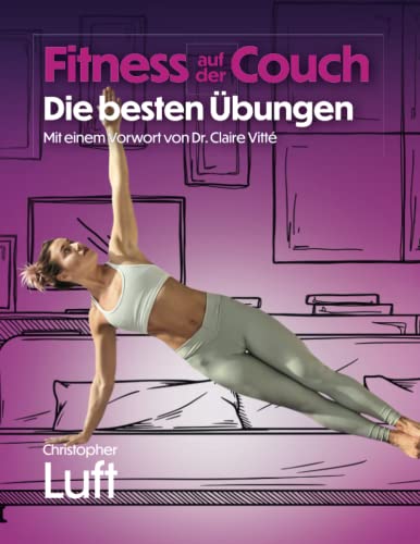 Fitness auf der Couch - Die besten Übungen: Mit einem Vorwort von Dr. Claire Vitté (Fitness - Die besten Übungen:) (German Edition)