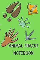 Animal Tracks Notebook : 50 Page, Journal Notebook for Children and Kids to Drawn Animal Tracks They Find Outdoors 1077240295 Book Cover
