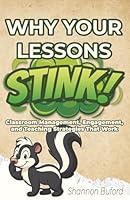 Why Your Lessons Stink!: Classroom Management, Engagement, and Teaching Strategies That Work B0G2RPX2MX Book Cover