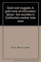 Gold rush nuggets: A gold mine of information about-- ten counties in California's mother lode area 0930211006 Book Cover