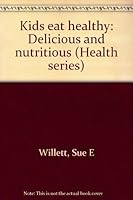 Kids eat healthy: Delicious and nutritious 1563830019 Book Cover
