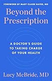 Beyond the Prescription: A Doctor's Guide to Taking Charge of Your Health